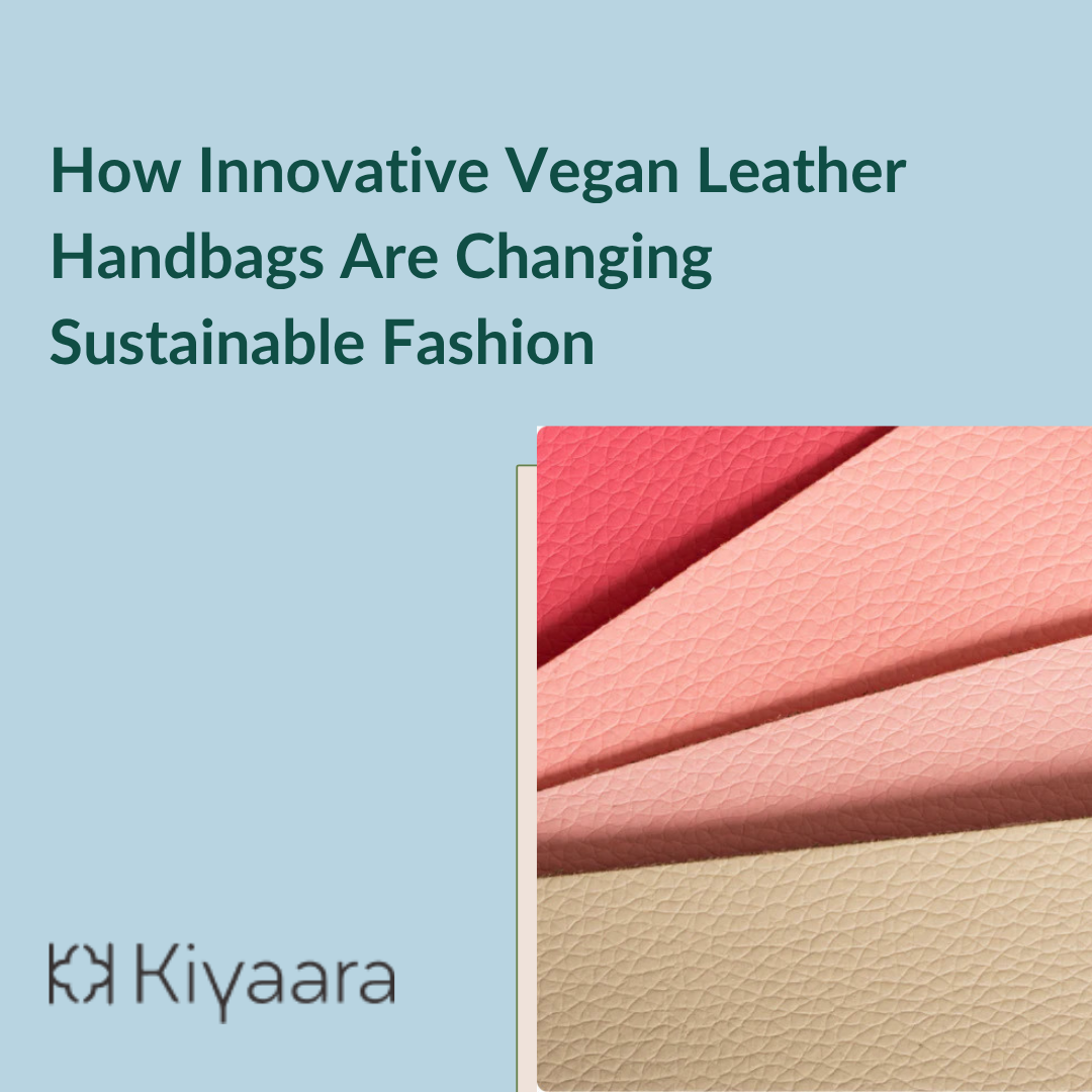 How Innovative Vegan Leather Handbags Are Changing Sustainable Fashion