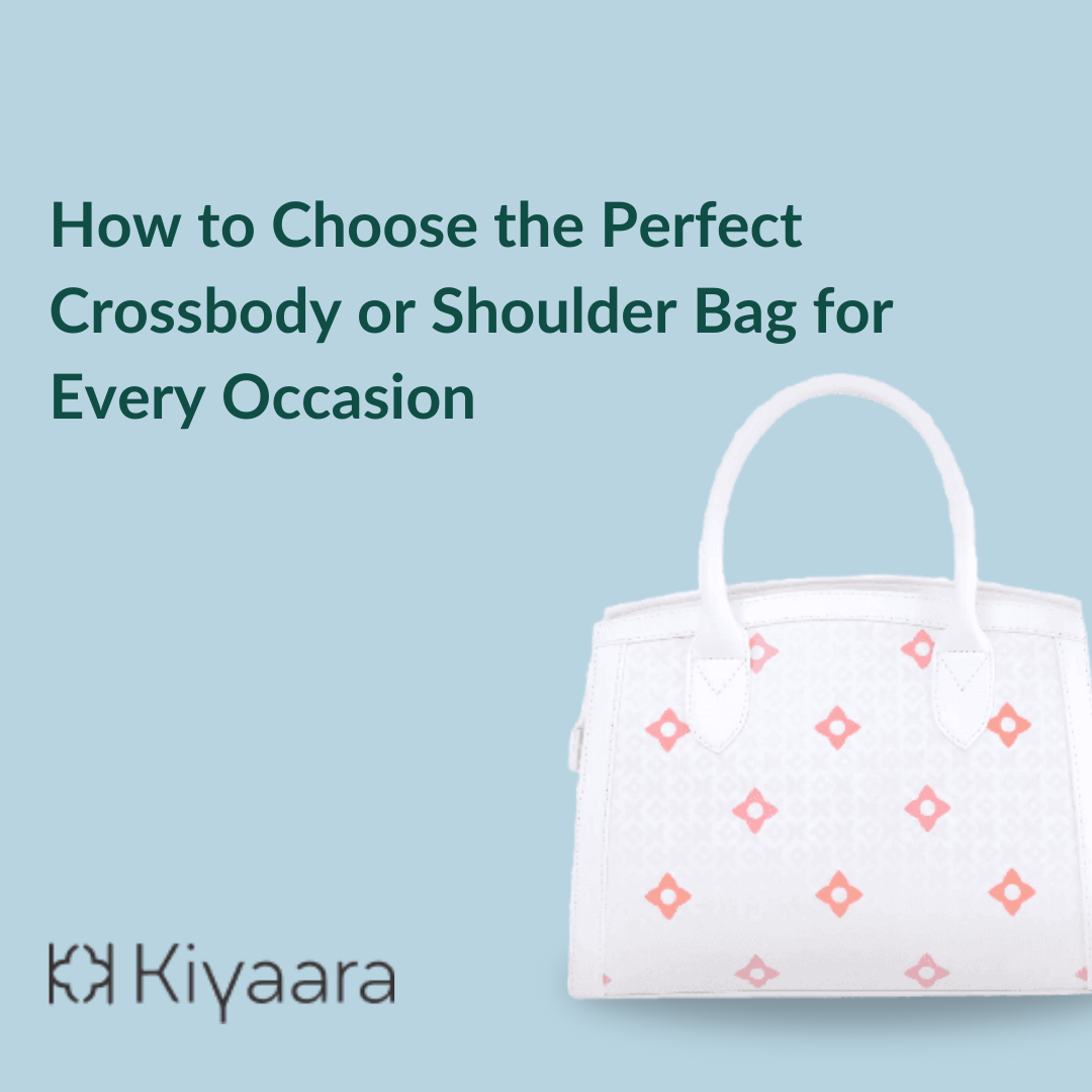 How to Choose the Perfect Crossbody or Shoulder Bag for Every Occasion?