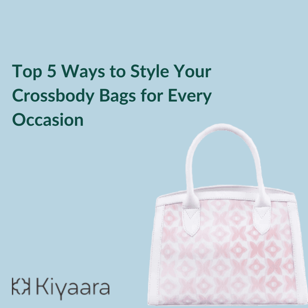 Top 5 Ways to Style Your Crossbody Bags for Every Occasion