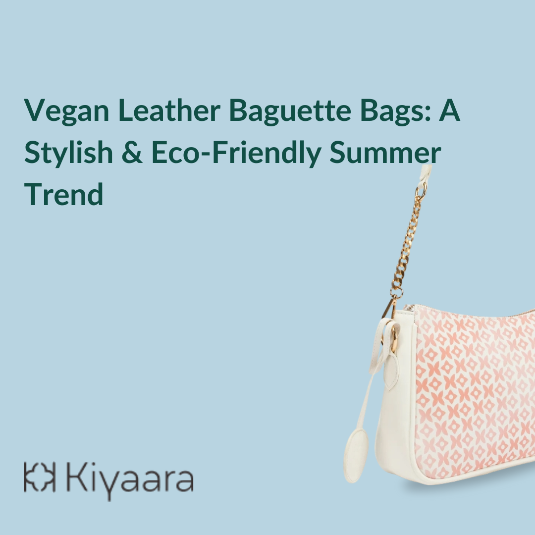 Vegan Leather Baguette Bags: A Stylish & Eco-Friendly Summer Trend