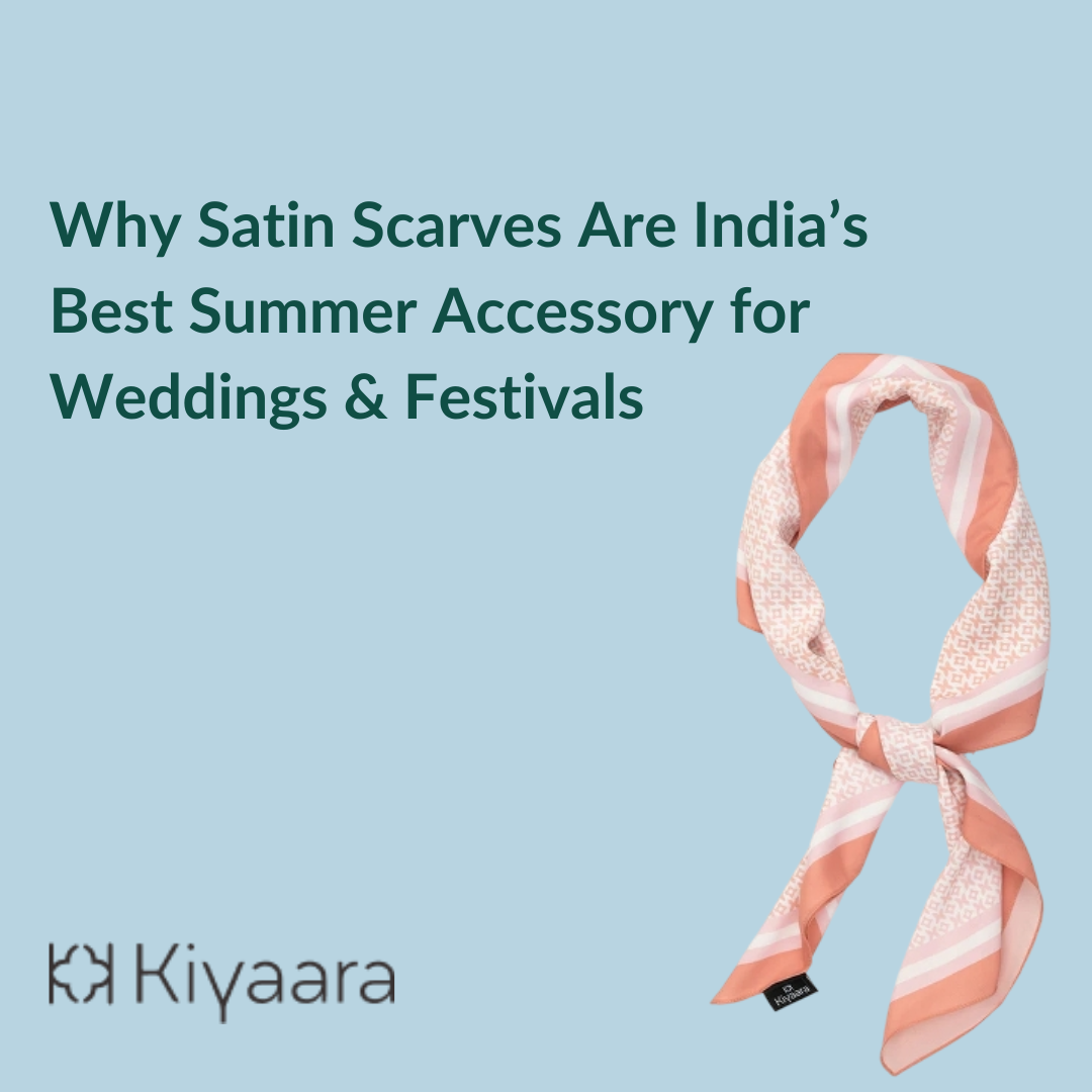 Why Satin Scarves Are India’s Best Summer Accessory for Every Occasion