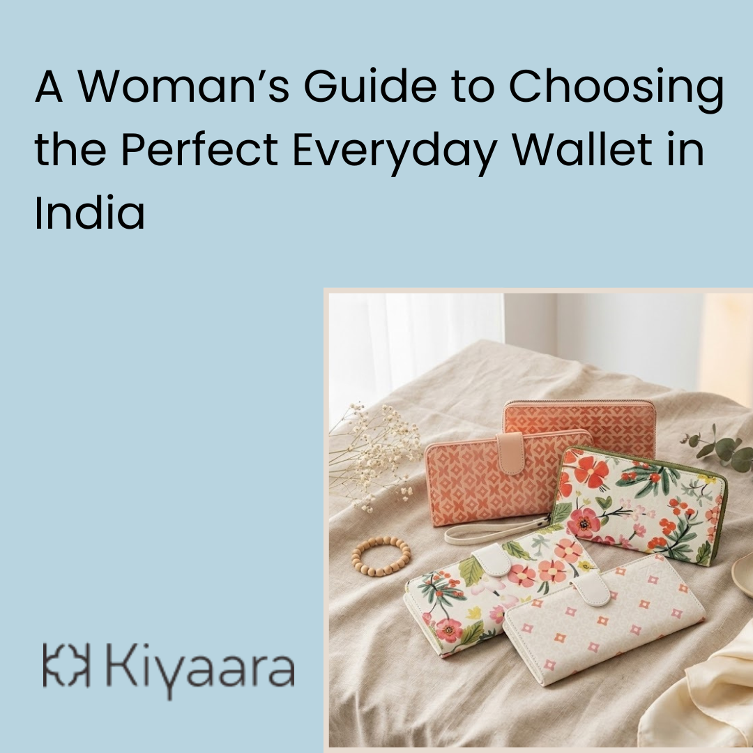A Woman’s Guide to Choosing the Perfect Everyday Wallet in India