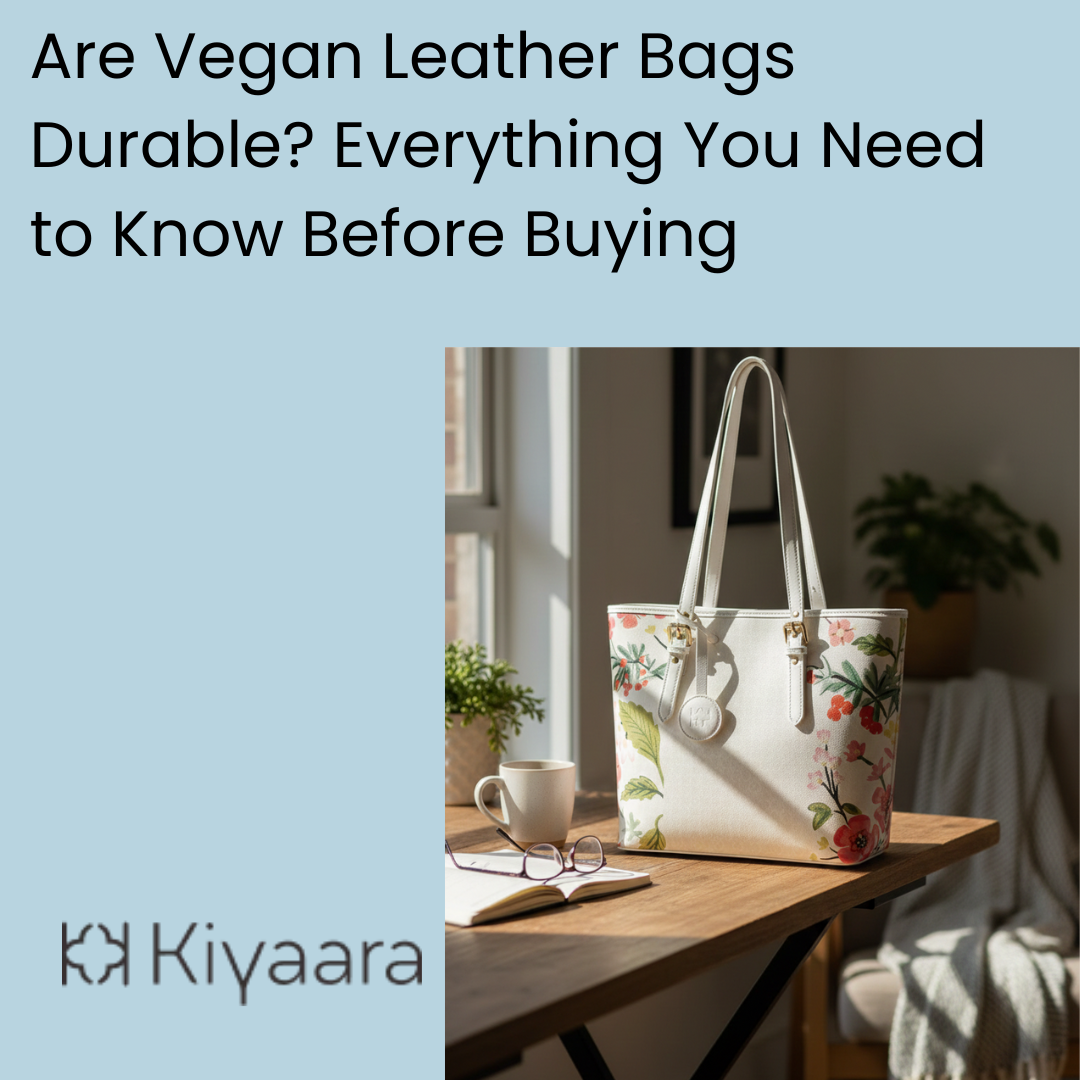 Are Vegan Leather Bags Durable? Everything You Need to Know Before Buying